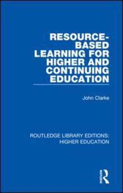 Cover for John Clarke · Resource-Based Learning for Higher and Continuing Education - Routledge Library Editions: Higher Education (Paperback Book) (2020)