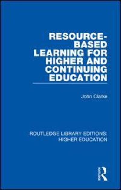 Cover for John Clarke · Resource-Based Learning for Higher and Continuing Education - Routledge Library Editions: Higher Education (Paperback Bog) (2020)