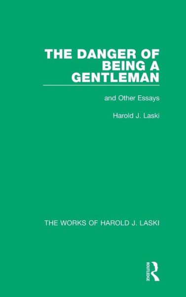 Cover for Harold J. Laski · The Danger of Being a Gentleman (Works of Harold J. Laski): And Other Essays - The Works of Harold J. Laski (Hardcover Book) (2014)