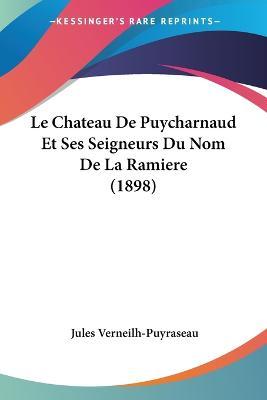 Cover for Jules Verneilh-Puyraseau · Le Chateau De Puycharnaud Et Ses Seigneurs Du Nom De La Ramiere (1898) (Paperback Book) (2010)