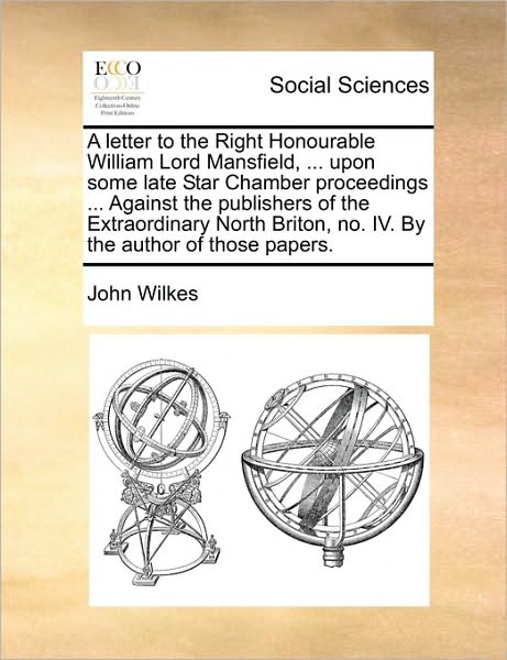 Cover for John Wilkes · A Letter to the Right Honourable William Lord Mansfield, ... Upon Some Late Star Chamber Proceedings ... Against the Publishers of the Extraordinary nor (Paperback Book) (2010)