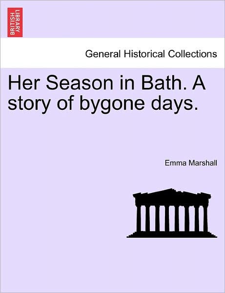 Cover for Emma Marshall · Her Season in Bath. a Story of Bygone Days. (Paperback Book) (2011)