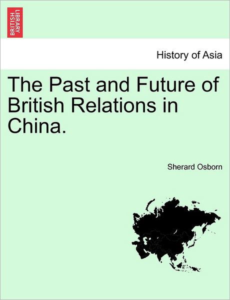 Cover for Sherard Osborn · The Past and Future of British Relations in China. (Paperback Book) (2011)