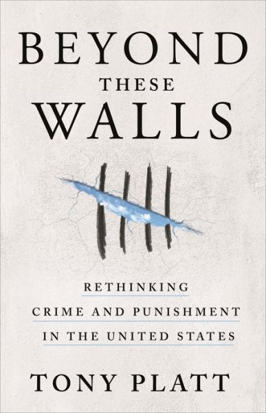 Cover for Tony Platt · Beyond These Walls: Rethinking Crime and Punishment in the United States (Hardcover Book) (2019)