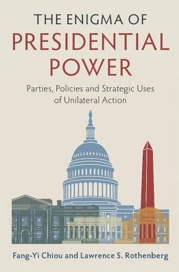 Cover for Chiou, Fang-Yi (Academia Sinica, Taipei, Taiwan) · The Enigma of Presidential Power: Parties, Policies and Strategic Uses of Unilateral Action (Paperback Book) (2017)