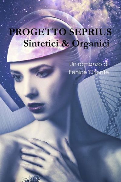 Cover for Fenice Oriente · Progetto Seprius Sintetici &amp; Organici (Paperback Book) (2016)