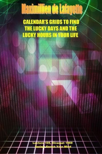 Cover for Maximillien De Lafayette · Calendar's Grids to Find the Lucky Days and the Lucky Hours in Your Life. Lecture 105, Dirasat 1969 (Pocketbok) (2015)