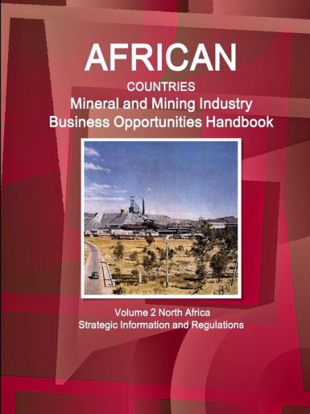 Cover for Inc Ibp · African Countries Mineral and Mining Industry Business Opportunities Handbook Volume 2 North Africa - Strategic Information and Regulations (Pocketbok) (2015)