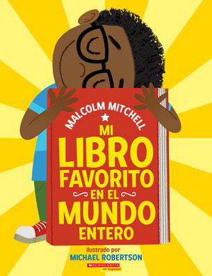 Mi Libro Favorito En El Mundo Entero (My Very Favorite Book in the Whole Wide World) - Malcolm Mitchell - Books - Scholastic en Espanol - 9781338802115 - August 2, 2022