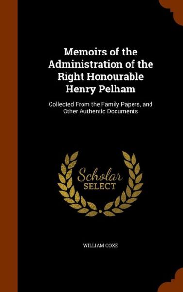 Cover for William Coxe · Memoirs of the Administration of the Right Honourable Henry Pelham (Hardcover Book) (2015)