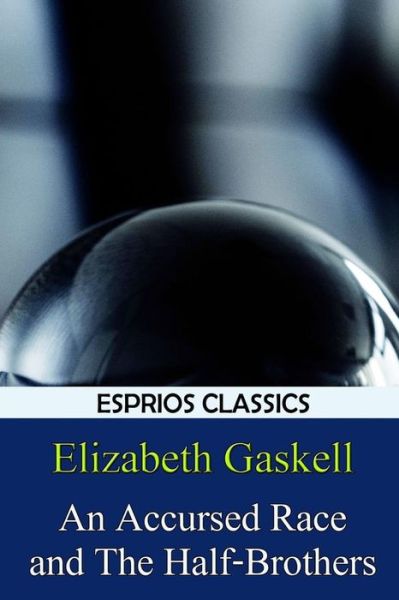 Cover for Elizabeth Cleghorn Gaskell · An Accursed Race and The Half-Brothers (Esprios Classics) (Paperback Bog) (2024)