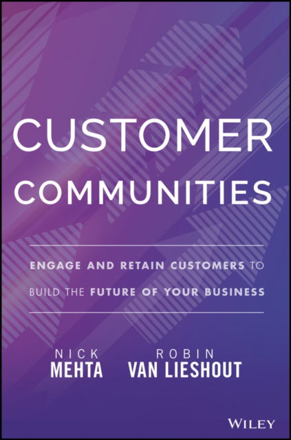 Cover for Nick Mehta · Customer Communities: Engage and Retain Customers to Build the Future of Your Business (Hardcover bog) (2023)