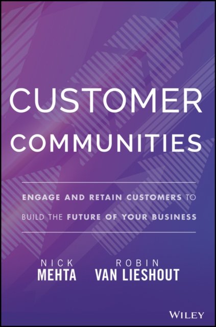 Cover for Nick Mehta · Customer Communities: Engage and Retain Customers to Build the Future of Your Business (Hardcover bog) (2023)