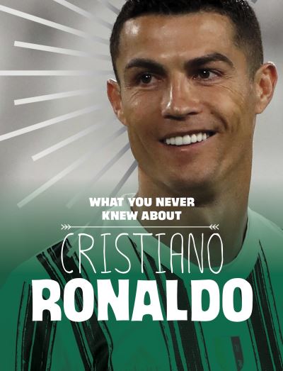 Cover for Martha E. H. Rustad · What You Never Knew About Cristiano Ronaldo - Behind the Scenes Biographies (Paperback Book) (2024)