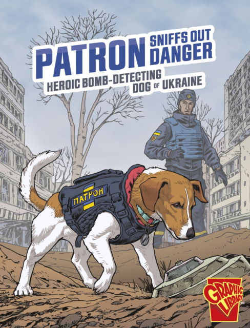 Cover for Bruce Berglund · Patron Sniffs Out Danger: Heroic Bomb-Detecting Dog of Ukraine - Heroic Animals (Taschenbuch) (2024)