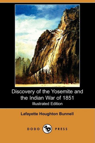 Cover for Lafayette Houghton Bunnell · Discovery of the Yosemite, and the Indian War of 1851 Which Led to That Event (Illustrated Edition) (Dodo Press) (Paperback Book) [Illustrated, Ill edition] (2009)