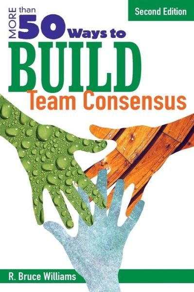 More Than 50 Ways to Build Team Consensus - R. Bruce Williams - Libros - SAGE Publications Inc - 9781412937115 - 3 de agosto de 2006