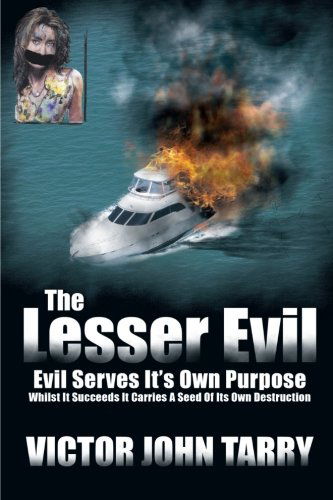 The Lesser Evil: Evil Serves It's Own Purpose Whilst It Succeeds It Carries a Seed of Its Own Destruction - Victor John Tarry - Books - Trafford - 9781425191115 - January 14, 2010