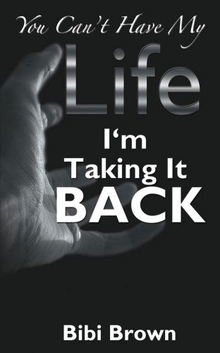 Cover for Bibi Brown · You Can't Have My Life: I'm Taking It Back (Paperback Book) (2006)