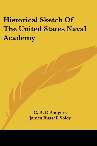 Historical Sketch of the United States Naval Academy - James Russell Soley - Books - Kessinger Publishing, LLC - 9781430476115 - January 17, 2007