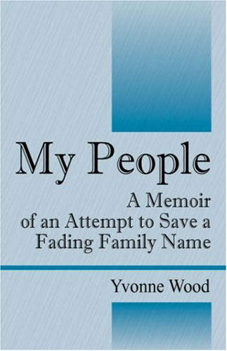 Cover for Yvonne Wood · My People: A Memoir of an Attempt to Save a Fading Family Name (Pocketbok) (2007)