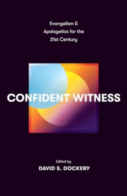 Confident Witness: Evangelism and Apologetics for the 21st Century (Paperback Book) (2024)