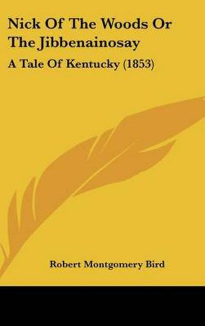 Cover for Robert Montgomery Bird · Nick of the Woods or the Jibbenainosay: a Tale of Kentucky (1853) (Hardcover Book) (2008)