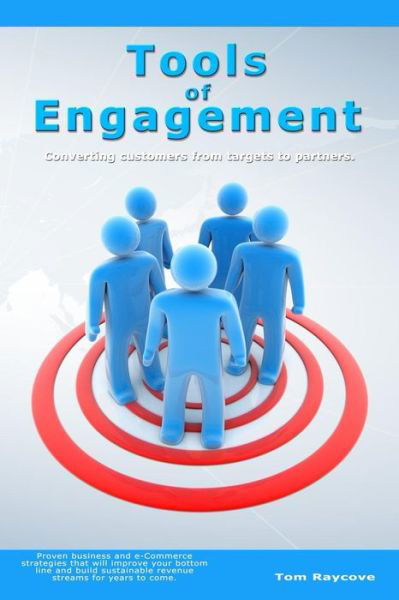 Cover for Tom Raycove · Tools of Engagement: Converting Customers from Targets to Partners. (Taschenbuch) (2008)