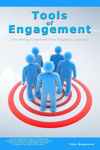 Cover for Tom Raycove · Tools of Engagement: Converting Customers from Targets to Partners. (Paperback Bog) (2008)