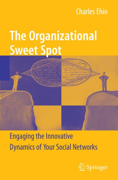 Cover for Charles Ehin · The Organizational Sweet Spot: Engaging the Innovative Dynamics of Your Social Networks (Paperback Book) [Softcover reprint of hardcover 1st ed. 2009 edition] (2010)