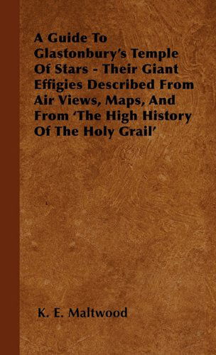 Cover for K. E. Maltwood · A Guide to Glastonbury's Temple of Stars - Their Giant Effigies Described from Air Views, Maps, and from 'the High History of the Holy Grail' (Paperback Bog) (2010)