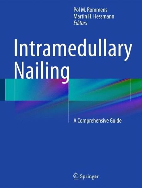Cover for Pol Maria Rommens · Intramedullary Nailing: A Comprehensive Guide (Hardcover Book) [2015 edition] (2015)