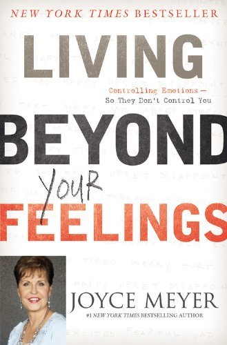 Living Beyond Your Feelings: Controlling Emotions So They Don't Control You - Joyce Meyer - Livros - FaithWords - 9781455549115 - 4 de março de 2014