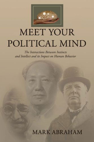 Cover for Mark Abraham · Meet Your Political Mind: the Interactions Between Instincts and Intellect and Its Impact on Human Behavior (Paperback Book) (2010)