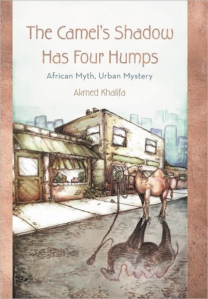 Cover for Akmed Khalifa · The Camel's Shadow Has Four Humps: African Myth, Urban Mystery (Gebundenes Buch) (2012)