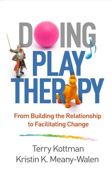 Cover for Kottman, Terry (private practice, United States) · Doing Play Therapy: From Building the Relationship to Facilitating Change - Creative Arts and Play Therapy (Hardcover Book) (2018)