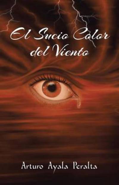 Cover for Arturo Ayala Peralta · El Sucio Color Del Viento (Paperback Book) (2013)