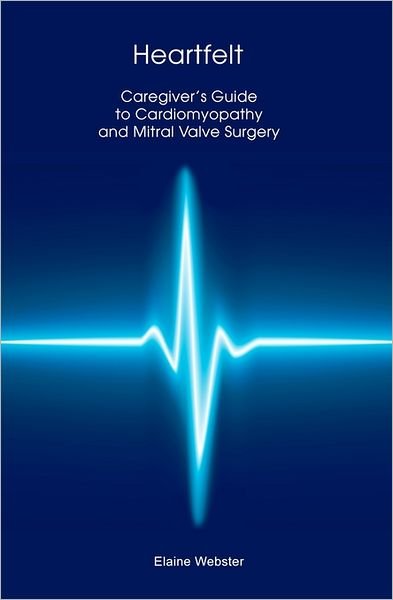 Cover for Elaine Webster · Heartfelt: Caregiver's Guide to Cardiomyopathy and Mitral Valve Surgery (Paperback Book) (2011)
