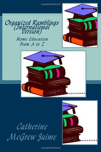 Cover for Catherine Mcgrew Jaime · Organized Ramblings (International Version): Home Education from a to Z (Paperback Bog) [Int edition] (2011)