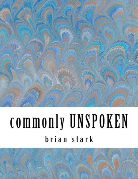 Cover for Poet Brian H Stark · Commonly Unspoken: This Heart of Mine (Pocketbok) (2015)