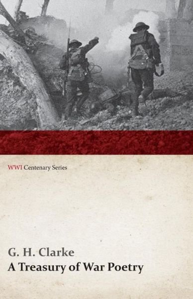 Cover for G. H. Clarke · A Treasury of War Poetry: British and American Poems of the World War 1914-1917 (Wwi Centenary Series) (Paperback Book) (2014)