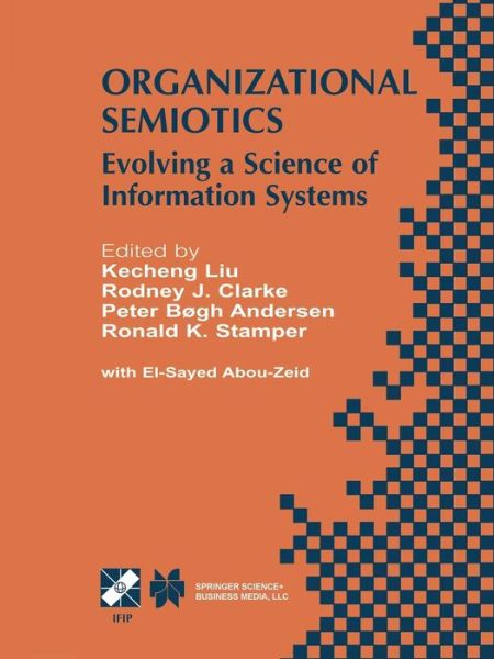 Organizational Semiotics: Evolving a Science of Information Systems IFIP TC8 / WG8.1 Working Conference on Organizational Semiotics: Evolving a Science of Information Systems July 23-25, 2001, Montreal, Quebec, Canada - IFIP Advances in Information and Co - Kecheng Liu - Books - Springer-Verlag New York Inc. - 9781475761115 - February 27, 2013