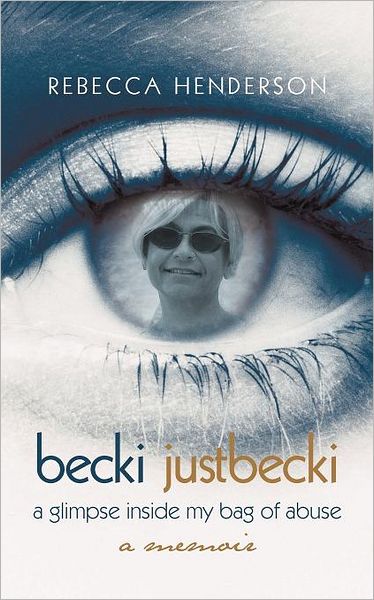 Cover for Rebecca Henderson · Becki Justbecki: a Glimpse Inside My Bag of Abuse (Paperback Book) (2012)