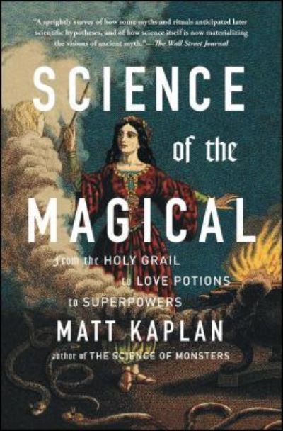 Cover for Matt Kaplan · Science of the Magical: From the Holy Grail to Love Potions to Superpowers (Paperback Bog) (2016)