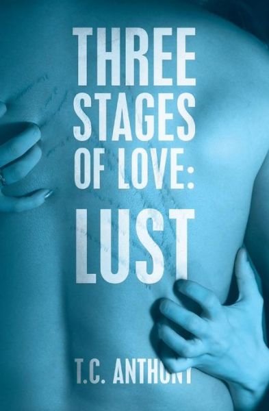 Cover for T C Anthony · Three Stages of Love: Lust (Taschenbuch) (2012)