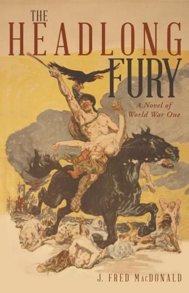 J.  Fred Macdonald · The Headlong Fury (Paperback Book) (2014)