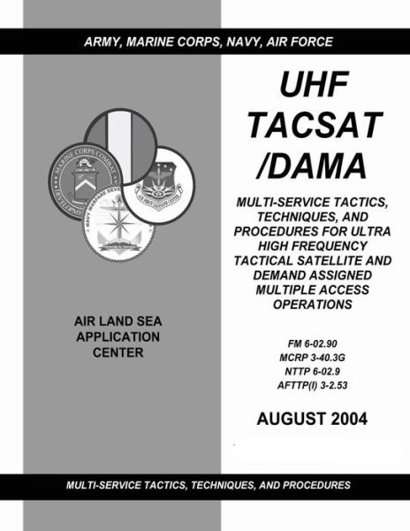 Cover for U S Army Training and Doctrine Command · Uhf Tacsat / Dama: Multi-service Tactics, Techniques, and Procedures for Ultra High Frequency Tactical Satellite and Demand Assigned Mult (Paperback Book) (2012)
