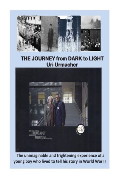 Cover for Uri Urmacher · The Journey from Dark to Light: the Unimaginable and Frightenini Experience of a Young Boy Who Lived to Tell His Story in World War II (Paperback Book) (2013)