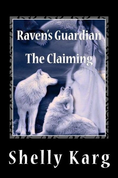 Cover for Shelly Marie Karg · Raven's Guardian: the Claiming (Paperback Book) (2013)