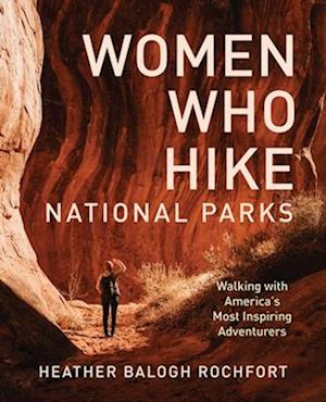 Cover for Heather Balogh Rochfort · Women Who Hike National Parks: Walking with America's Most Inspiring Adventurers (Paperback Book) (2026)
